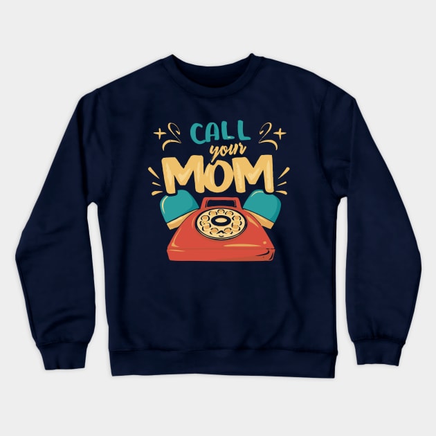 - Call Your Mom - Crewneck Sweatshirt by Trendsdk